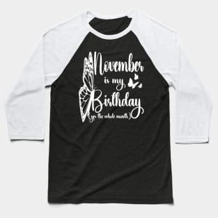 Funny November Is My Birthday Yes The Whole Month Birthday Baseball T-Shirt